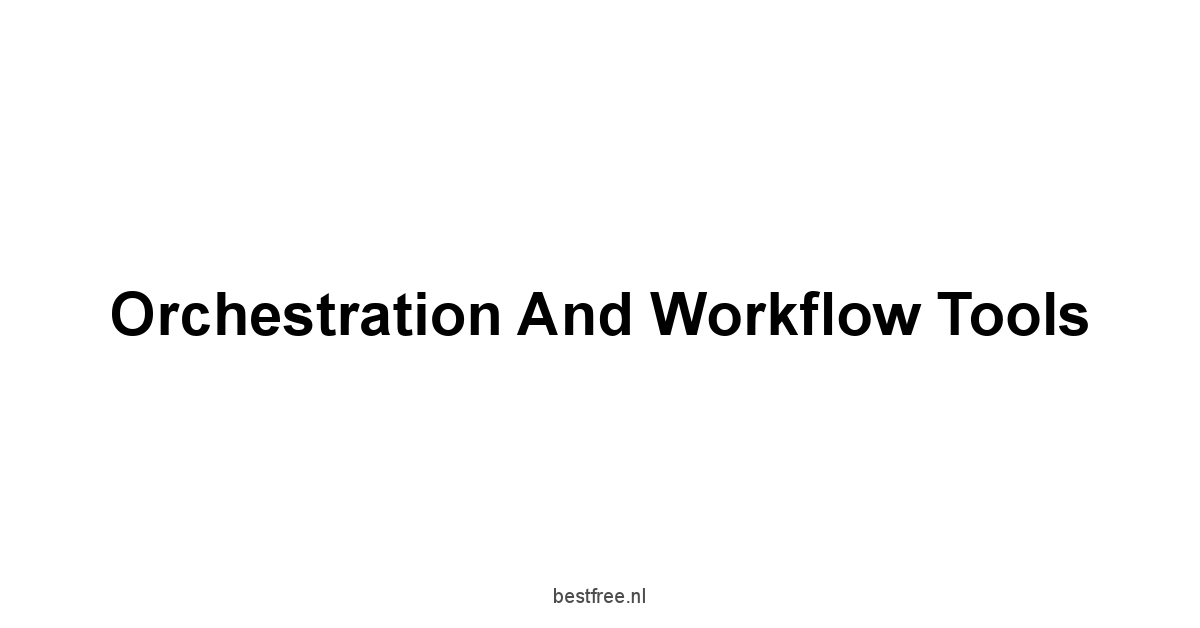 Orchestration and Workflow Tools