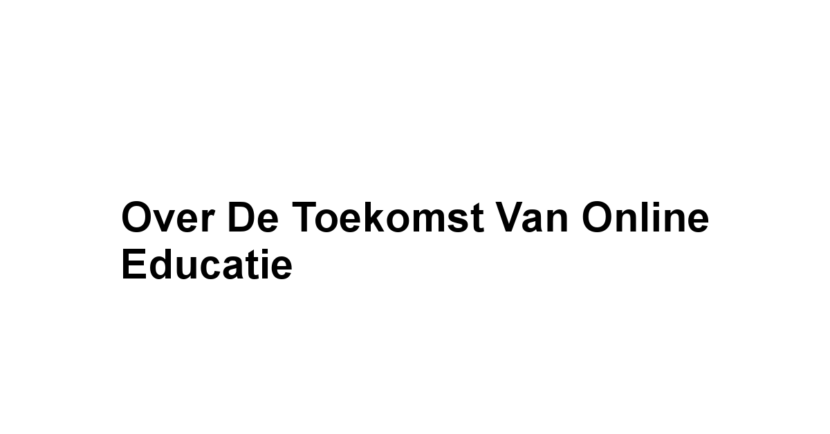 Over de Toekomst van Online Educatie