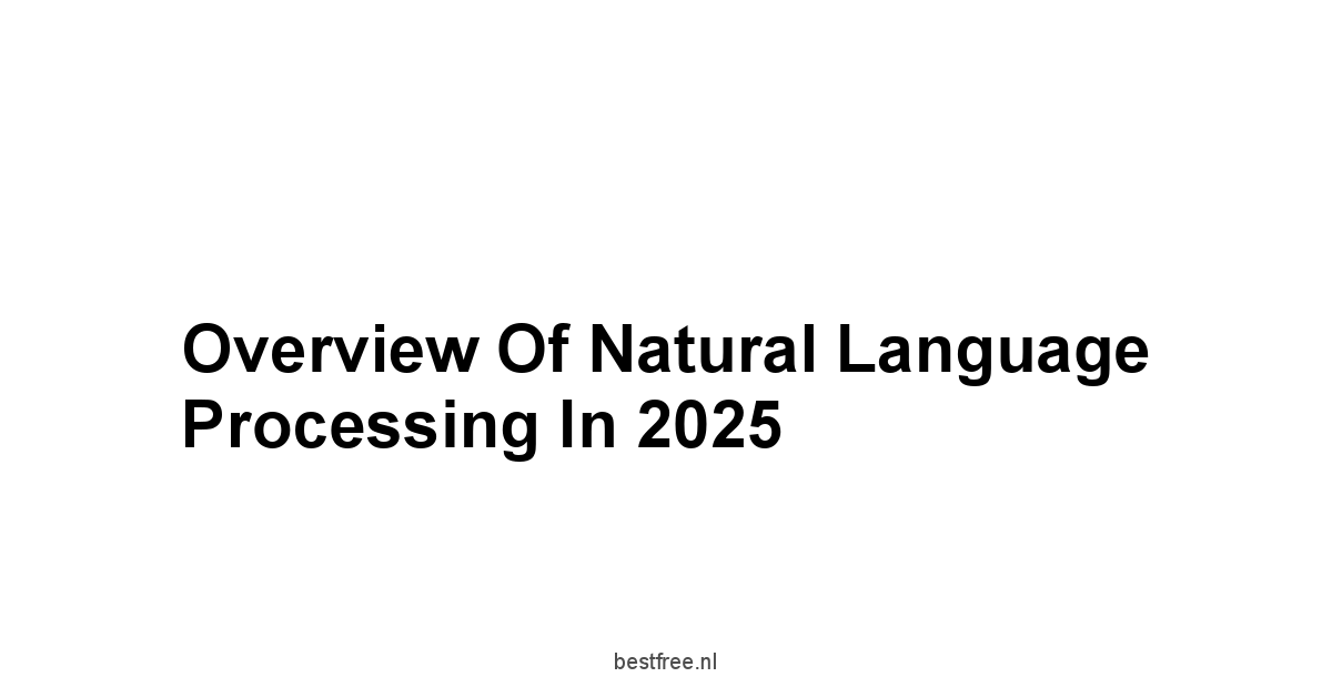 Overview of Natural Language Processing in 2025