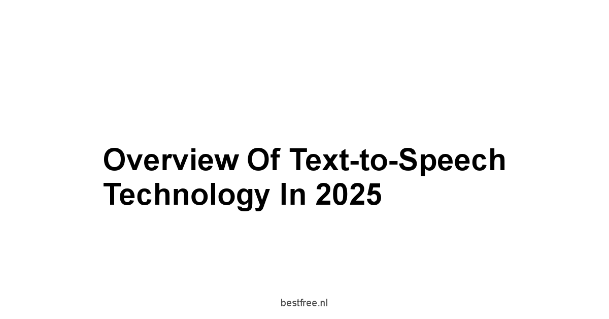 Overview of Text-to-Speech Technology in 2025