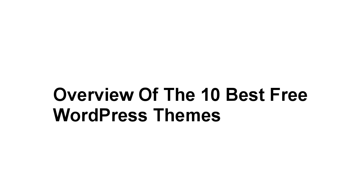 Overview of the 10 Best Free WordPress Themes