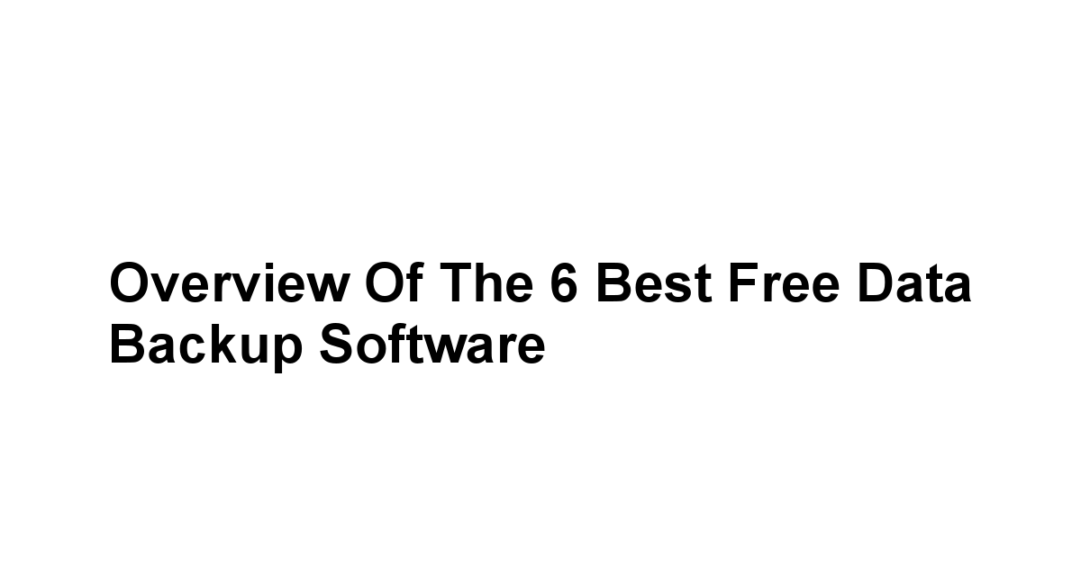 Overview of the 6 Best Free Data Backup Software