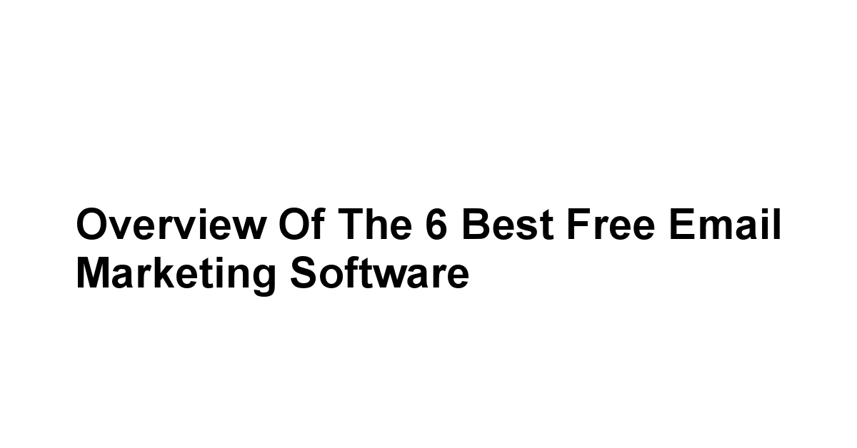 Overview of the 6 Best Free Email Marketing Software