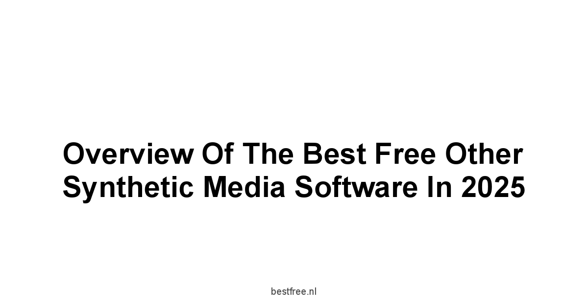 Overview of the Best Free Other Synthetic Media Software in 2025