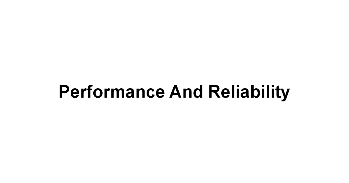 Performance and Reliability