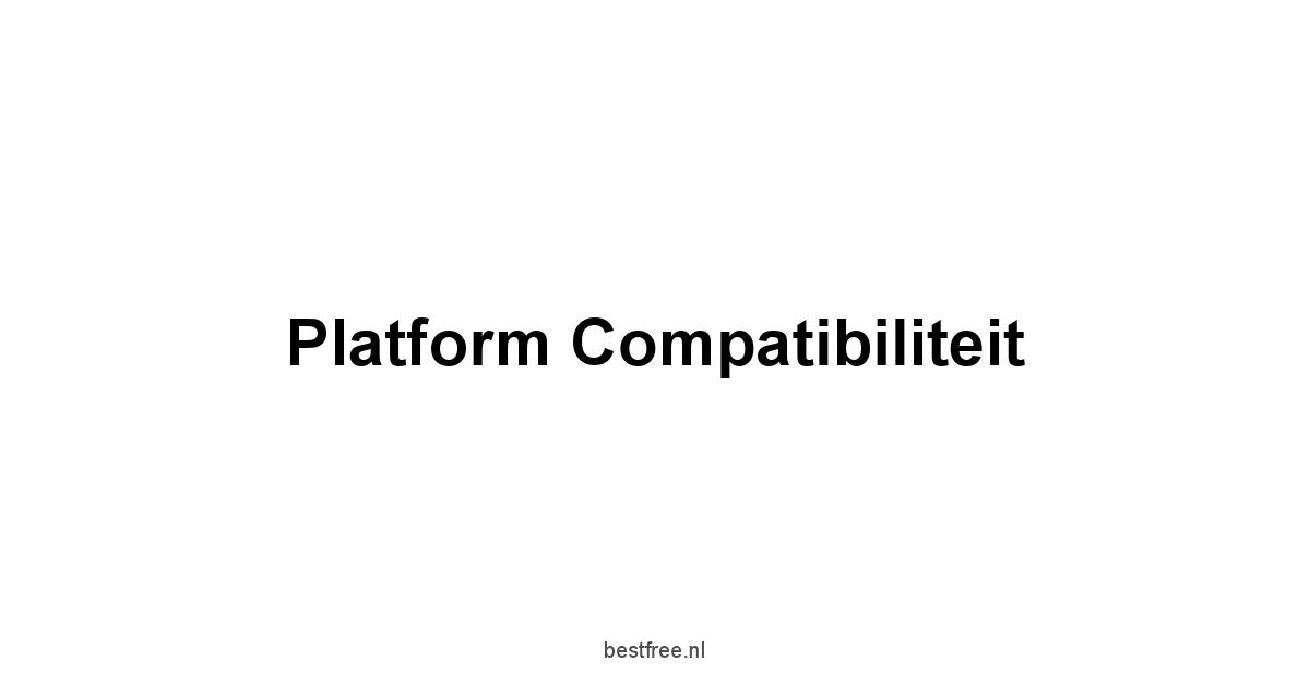 Platform Compatibiliteit