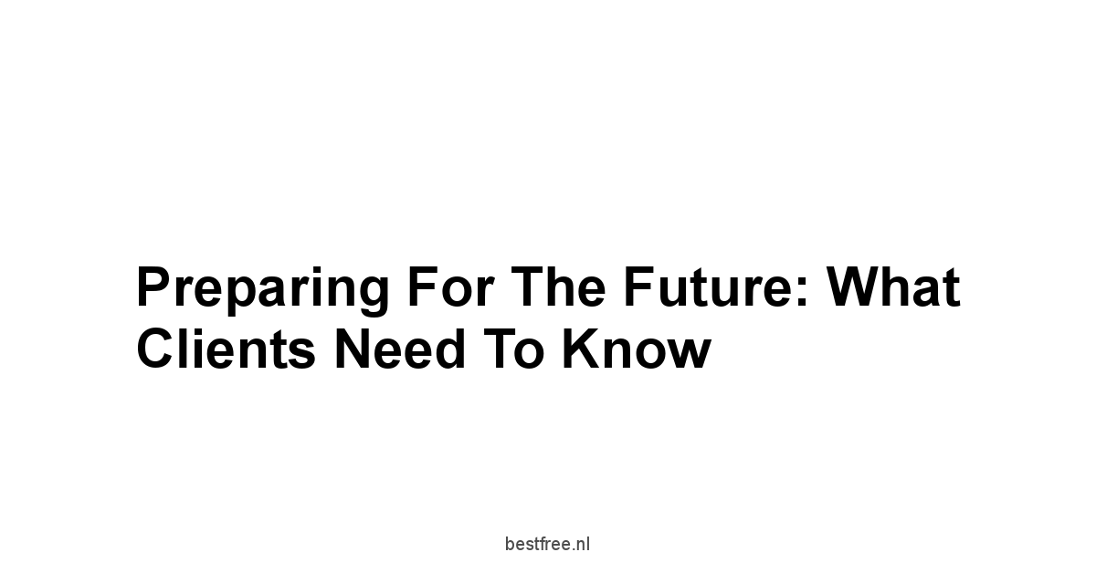 Preparing for the Future: What Clients Need to Know