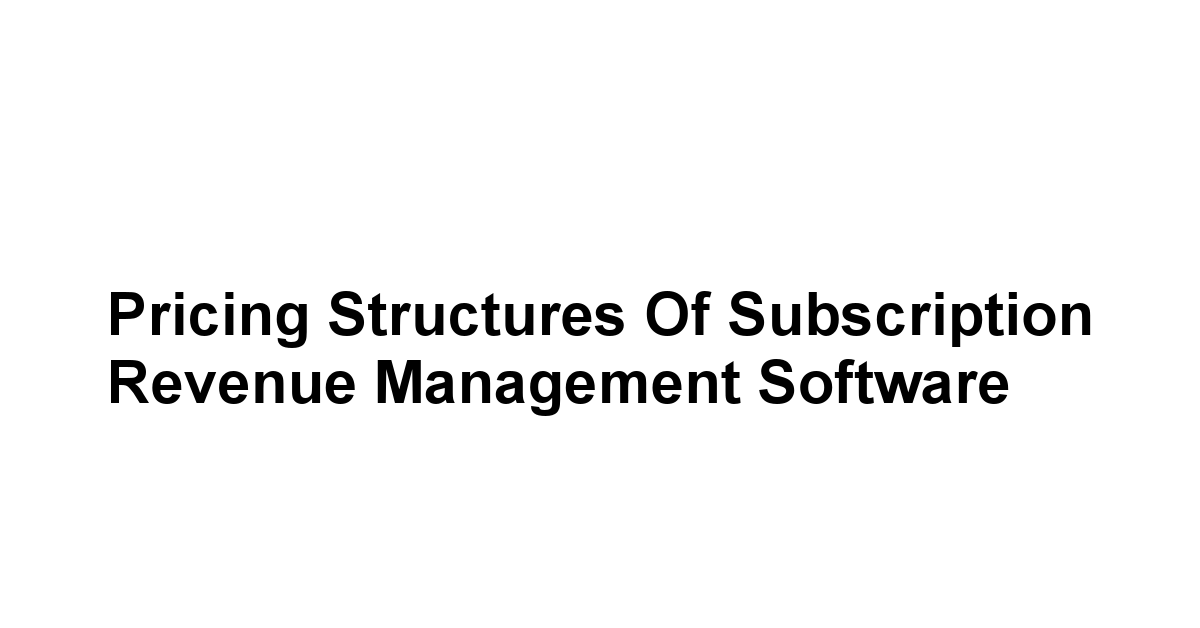 Pricing Structures of Subscription Revenue Management Software