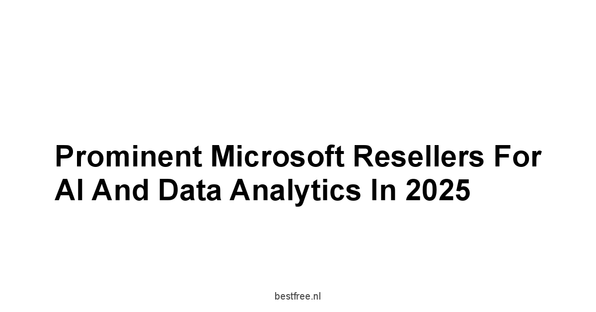 Prominent Microsoft Resellers for AI and Data Analytics in 2025