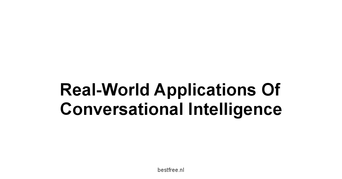 Real-World Applications of Conversational Intelligence