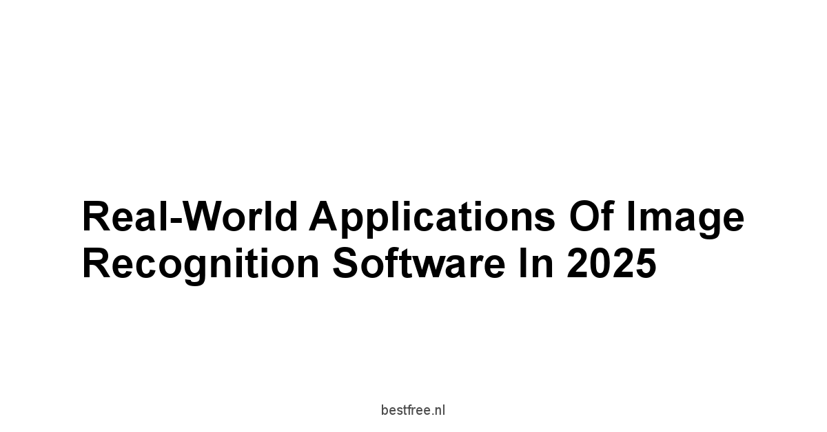 Real-World Applications of Image Recognition Software in 2025