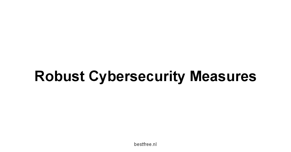 Robust Cybersecurity Measures