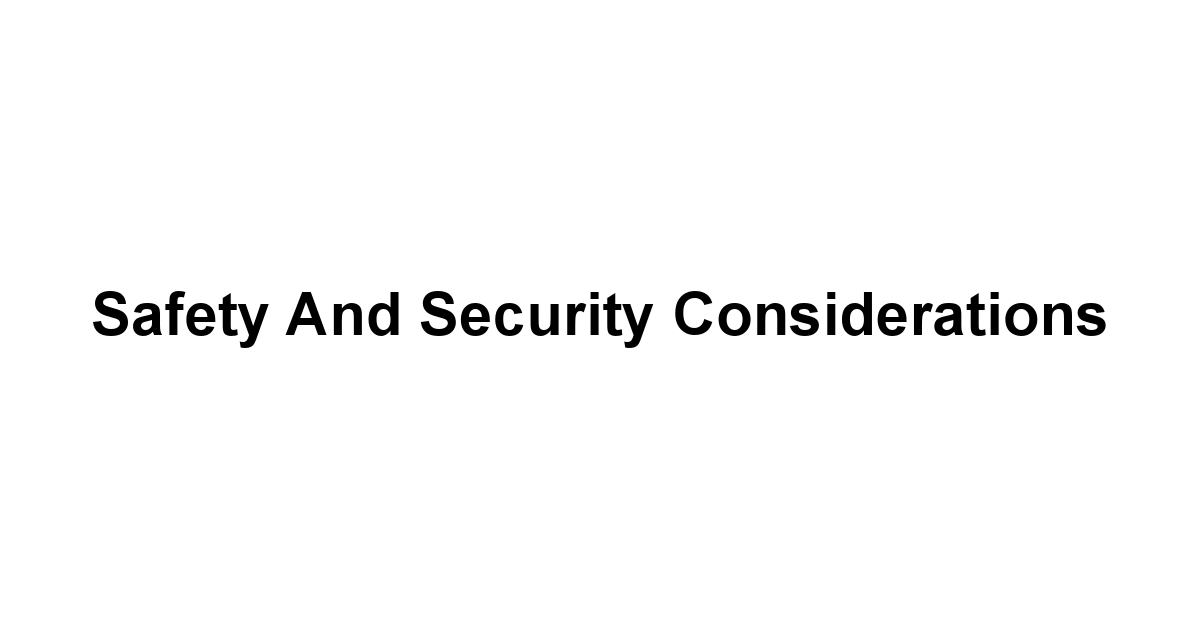 Safety and Security Considerations