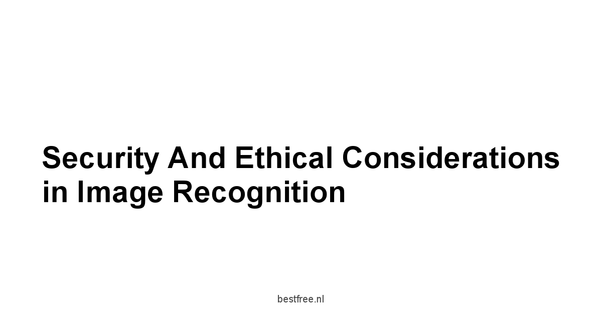 Security and Ethical Considerations in Image Recognition