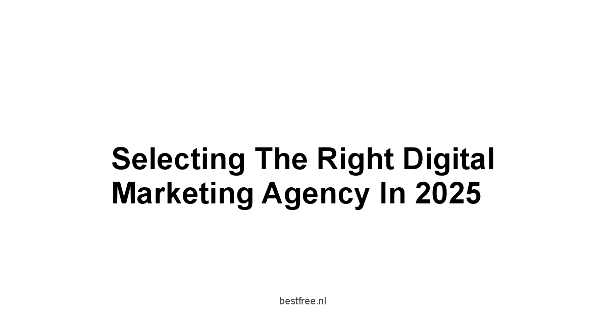 Selecting the Right Digital Marketing Agency in 2025