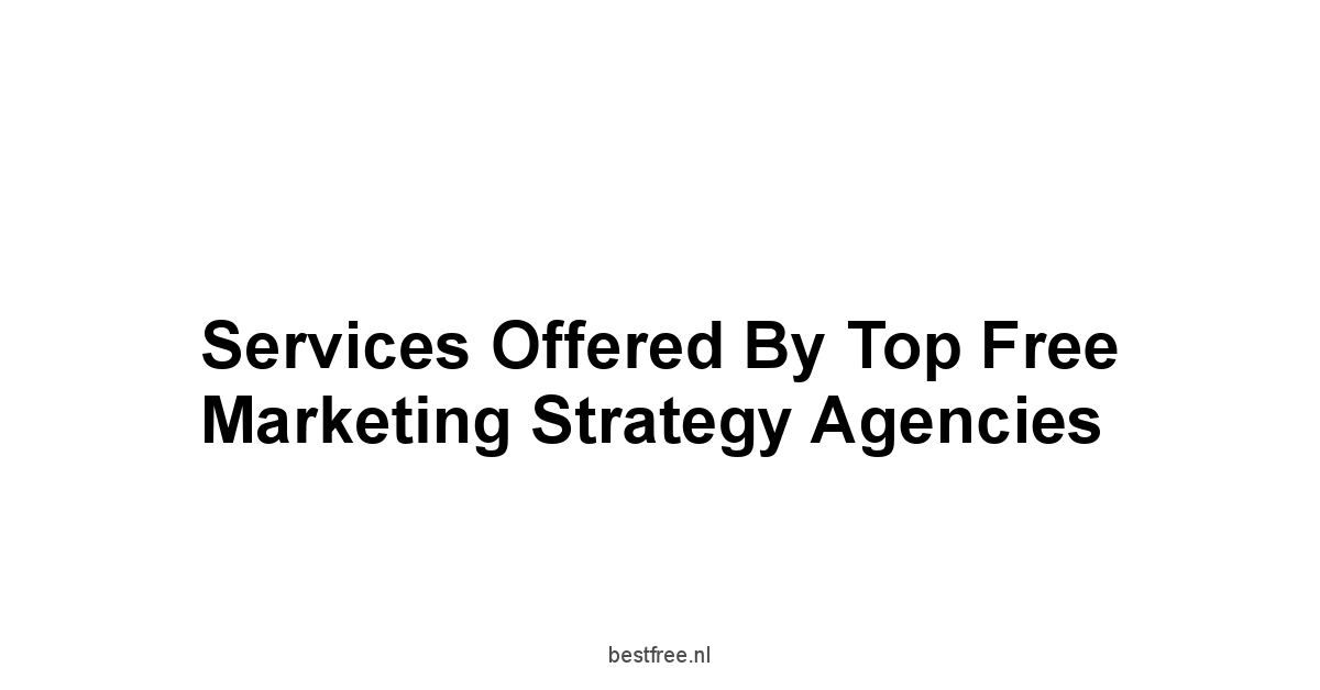 Services Offered by Top Free Marketing Strategy Agencies