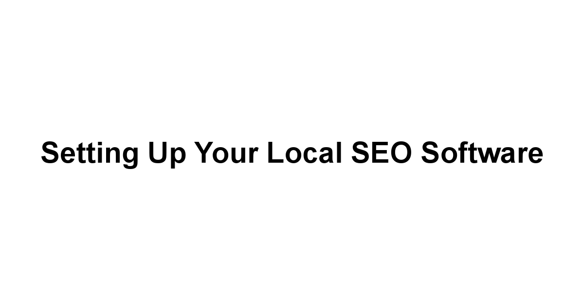 Setting Up Your Local SEO Software