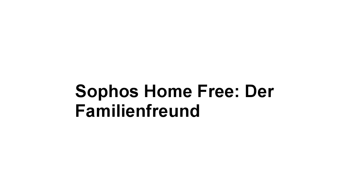 Sophos Home Free: Der Familienfreund