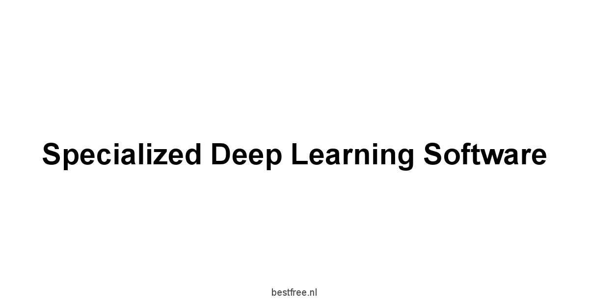 Specialized Deep Learning Software