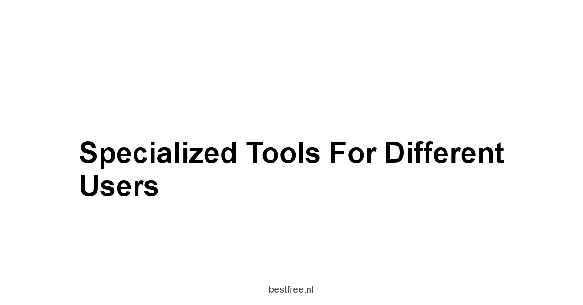 Specialized Tools for Different Users