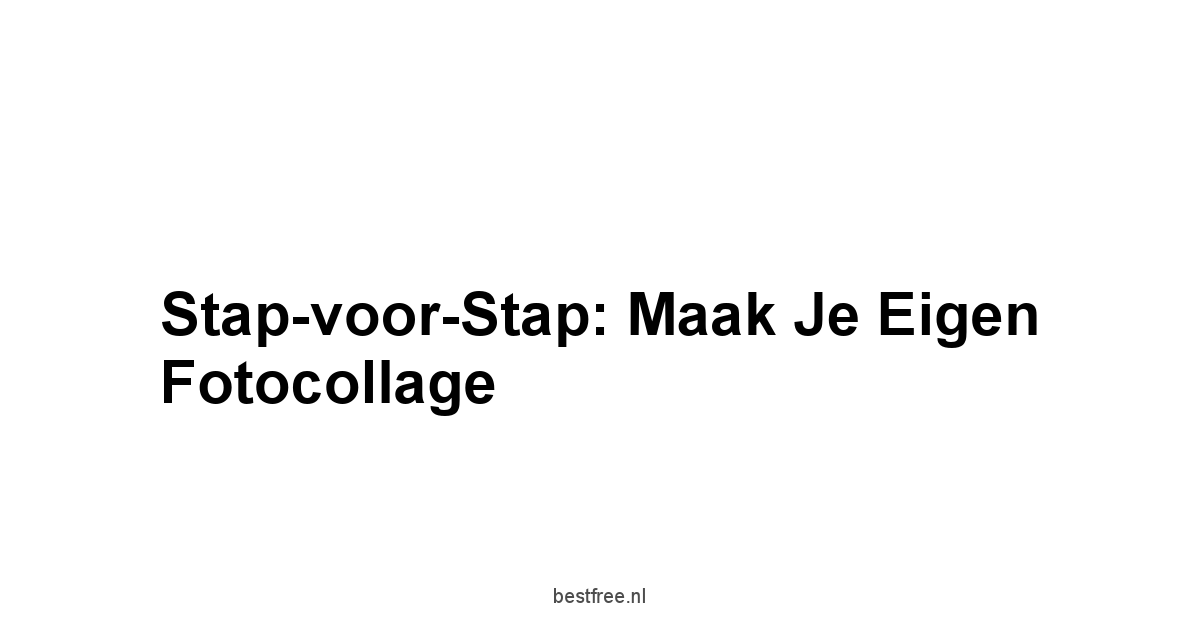 Stap-voor-Stap: Maak je Eigen Fotocollage