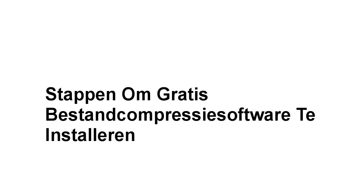 Stappen om Gratis Bestandcompressiesoftware Te Installeren