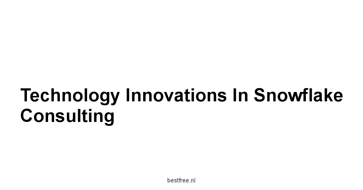 Technology Innovations in Snowflake Consulting