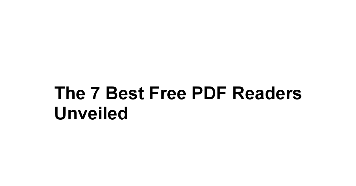 The 7 Best Free PDF Readers Unveiled