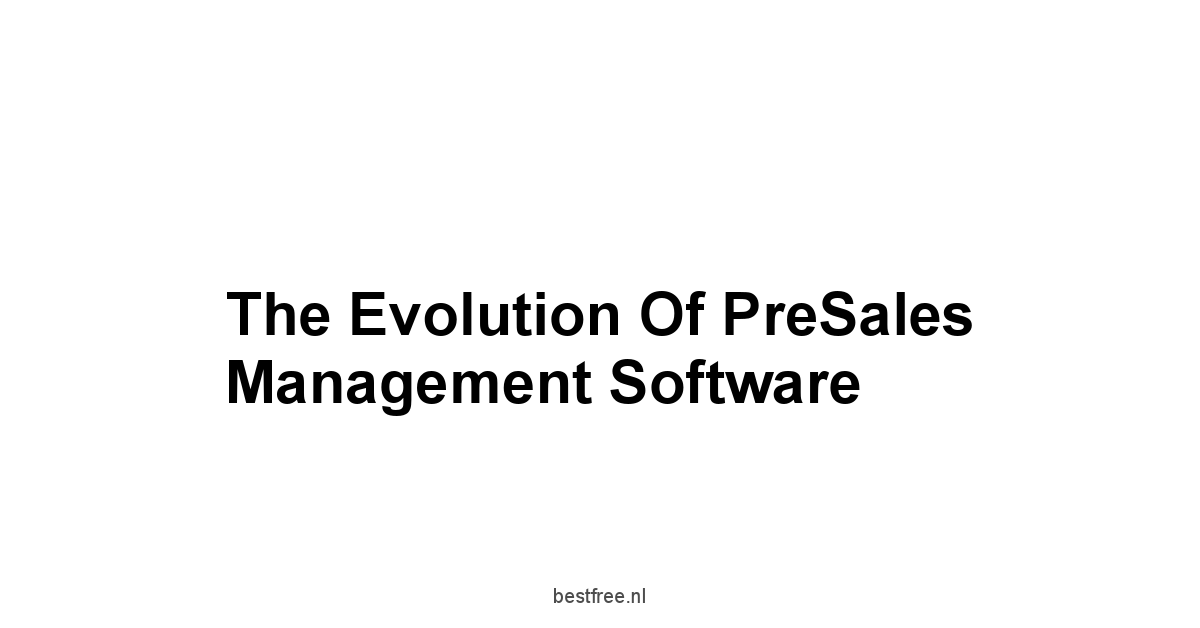 The Evolution of PreSales Management Software