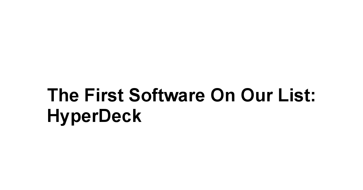 The First Software on Our List: HyperDeck