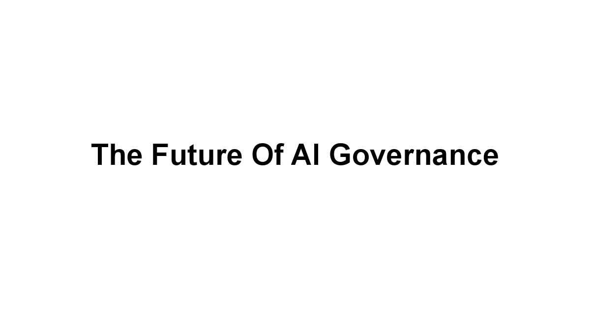 The Future of AI Governance