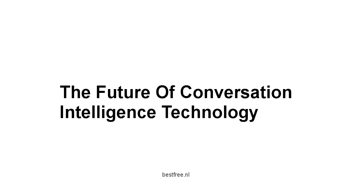 The Future of Conversation Intelligence Technology