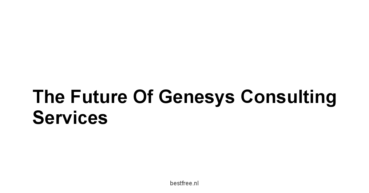 The Future of Genesys Consulting Services