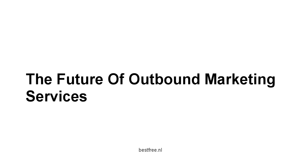 The Future of Outbound Marketing Services