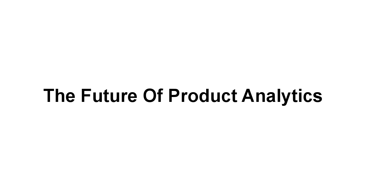 The Future of Product Analytics