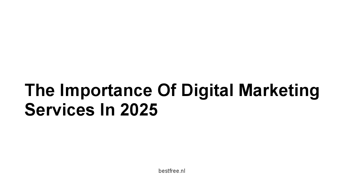 The Importance of Digital Marketing Services in 2025