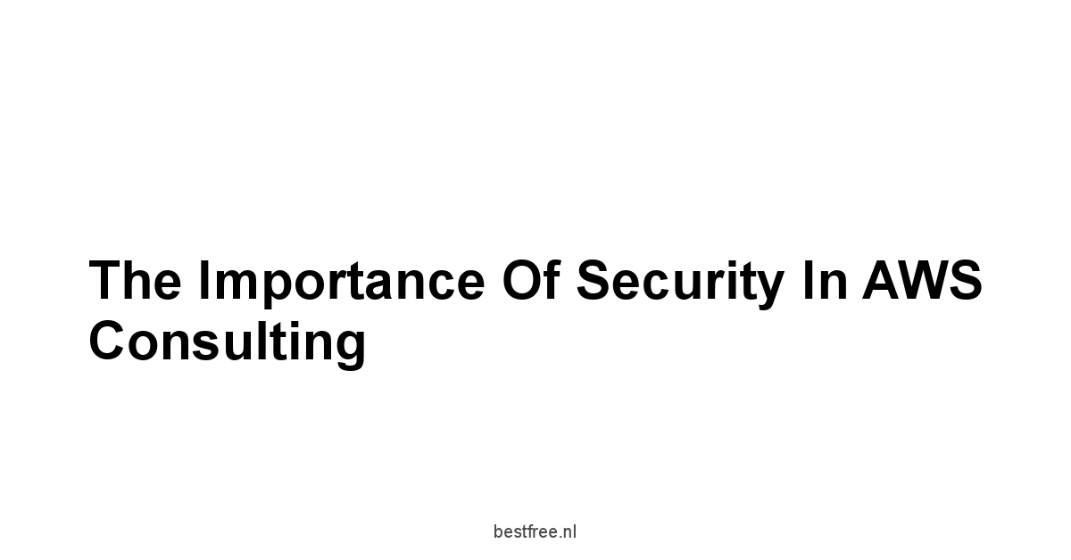 The Importance of Security in AWS Consulting