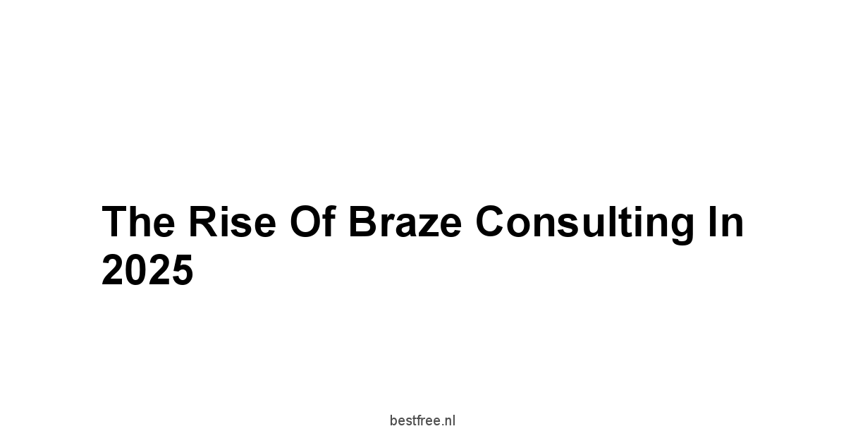 The Rise of Braze Consulting in 2025