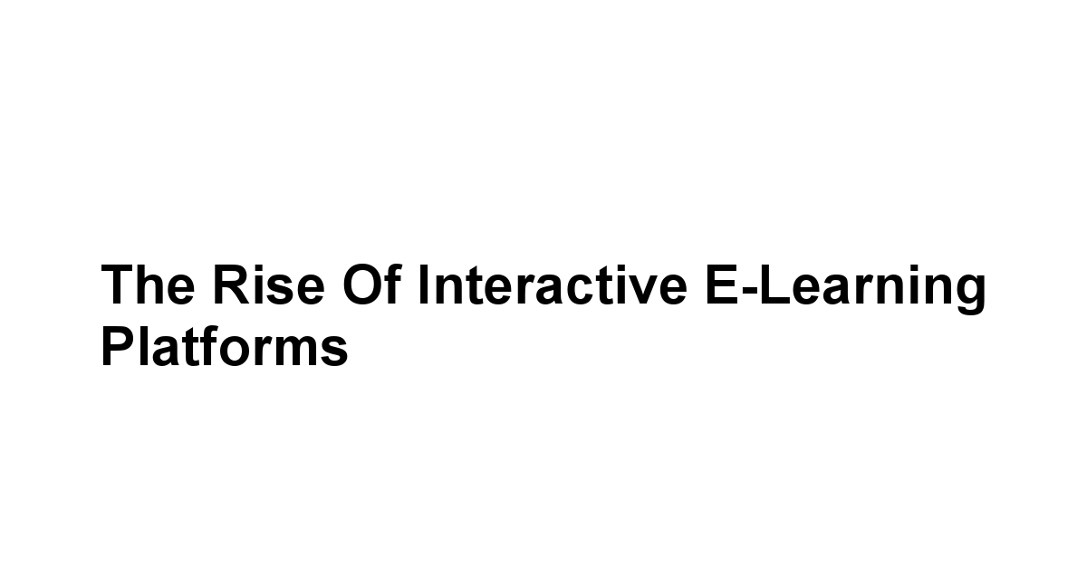 The Rise of Interactive E-Learning Platforms