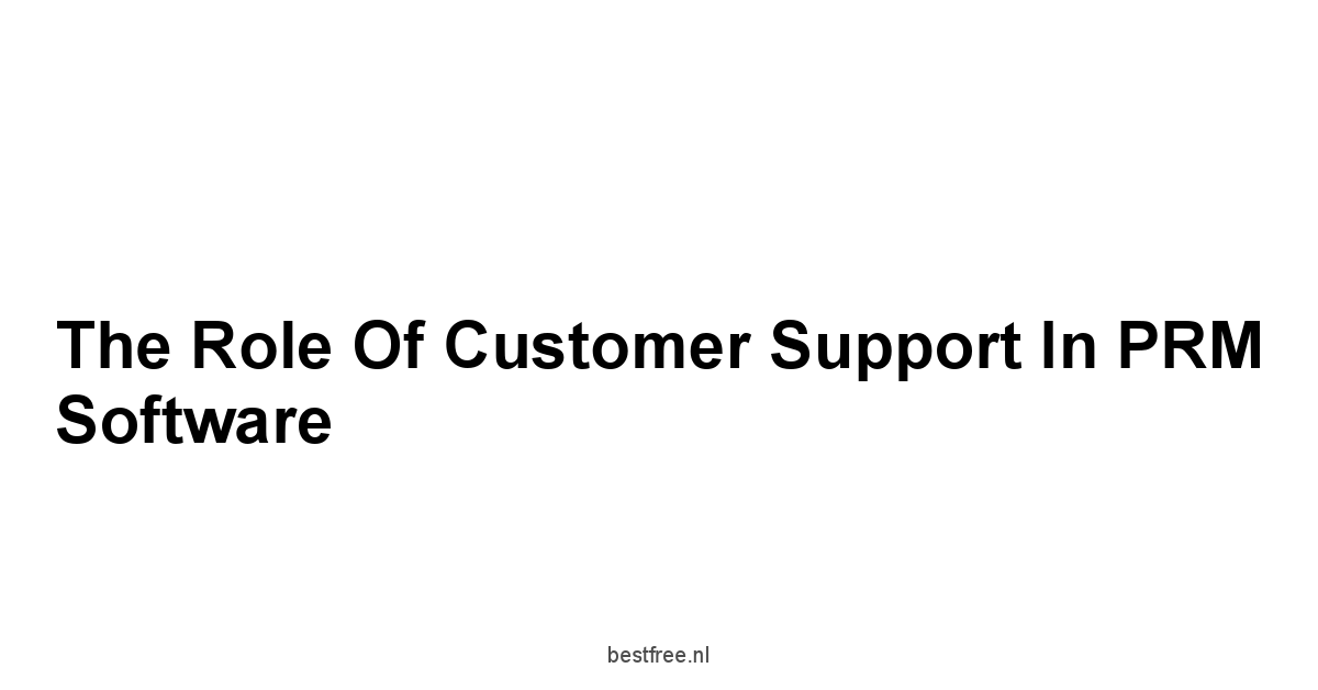 The Role of Customer Support in PRM Software