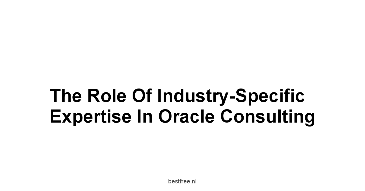 The Role of Industry-Specific Expertise in Oracle Consulting