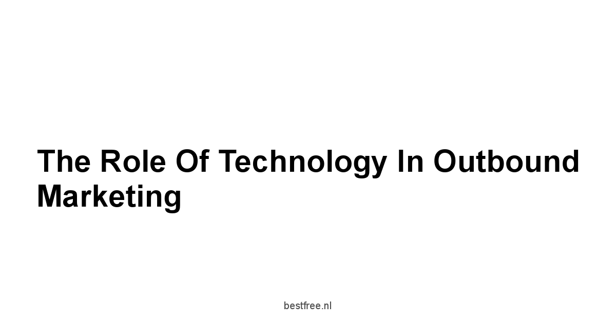 The Role of Technology in Outbound Marketing