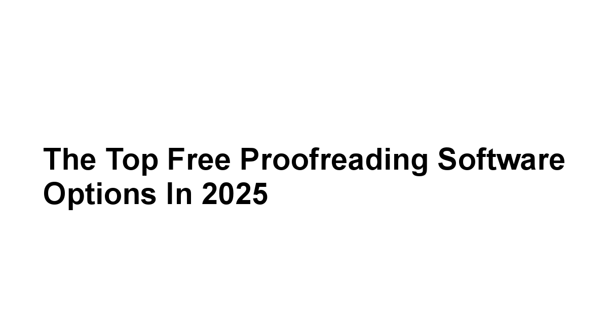 The Top Free Proofreading Software Options in 2025