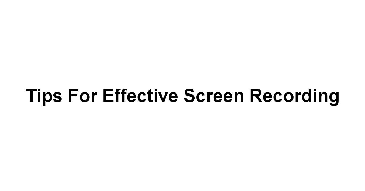 Tips for Effective Screen Recording