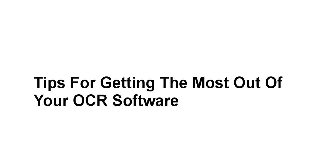 Tips for Getting the Most Out of Your OCR Software