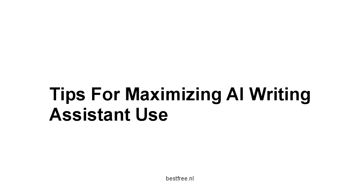 Tips for Maximizing AI Writing Assistant Use