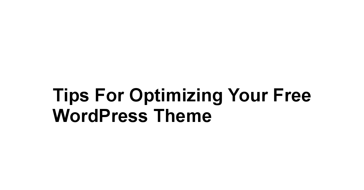 Tips for Optimizing Your Free WordPress Theme