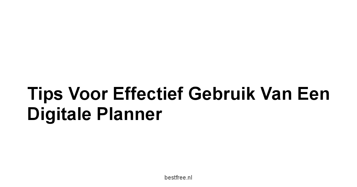 Tips voor Effectief Gebruik van een Digitale Planner