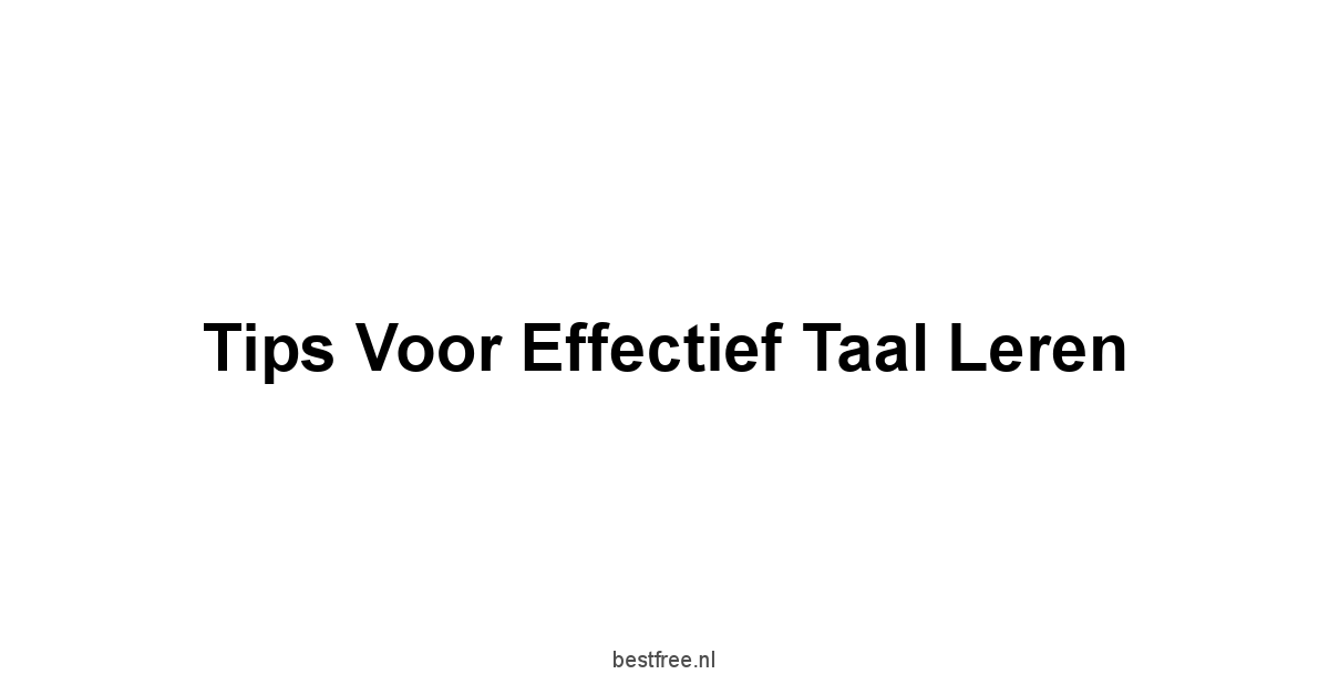 Tips voor Effectief Taal leren