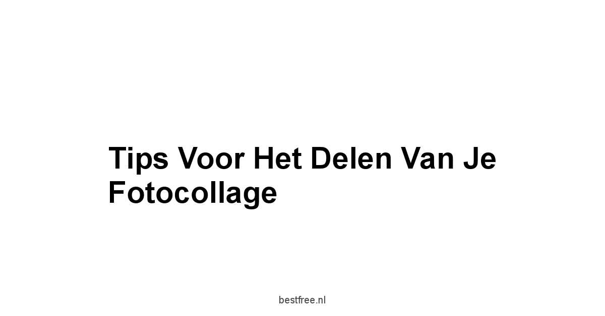 Tips voor het Delen van je Fotocollage